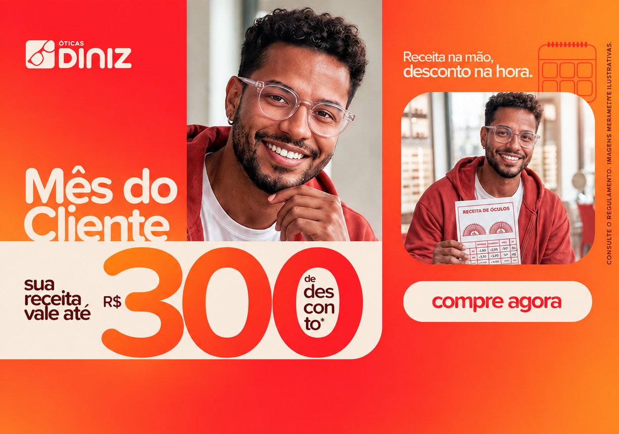Mês do Cliente Óticas Diniz: sua receita vale até 300 reais de desconto